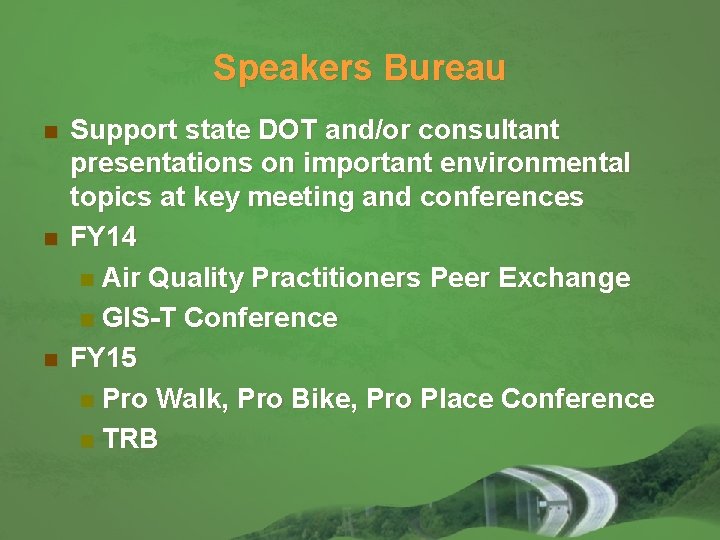 Speakers Bureau n n n Support state DOT and/or consultant presentations on important environmental