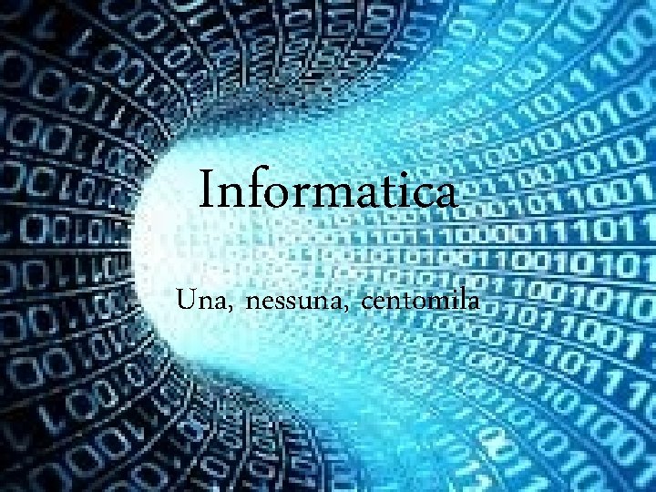 Informatica Una, nessuna, centomila 