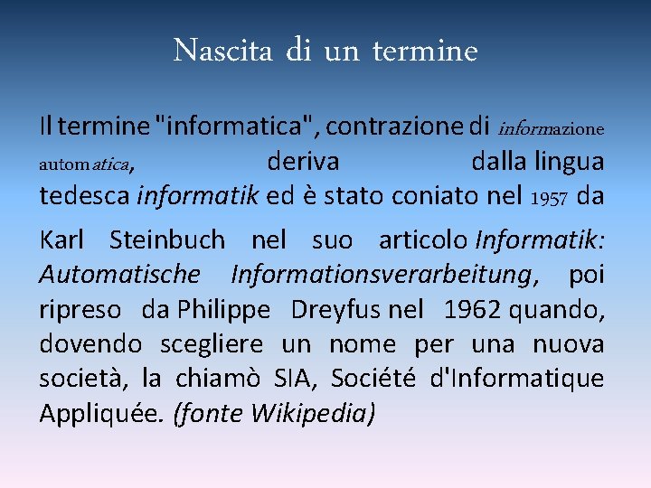 Nascita di un termine Il termine "informatica", contrazione di informazione automatica, deriva dalla lingua