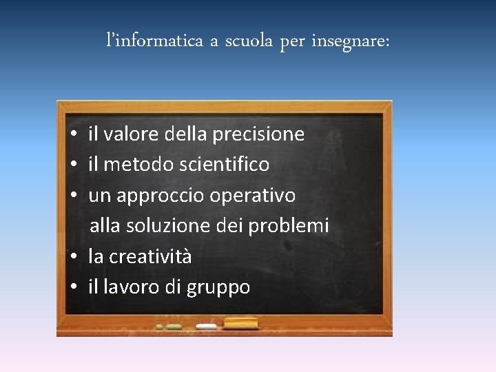 l’informatica a scuola per insegnare: • il valore della precisione • il metodo scientifico