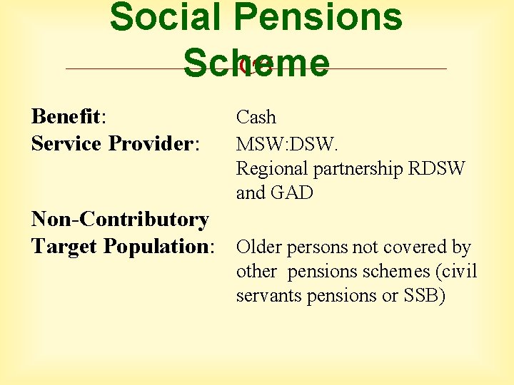 Social Pensions Scheme Benefit: Service Provider: Cash MSW: DSW. Regional partnership RDSW and GAD