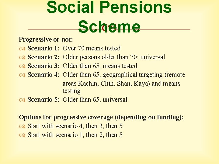 Social Pensions Scheme Progressive or not: Scenario 1: Over 70 means tested Scenario 2: