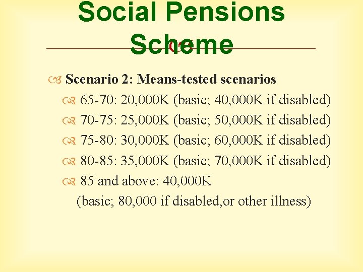 Social Pensions Scheme Scenario 2: Means-tested scenarios 65 -70: 20, 000 K (basic; 40,