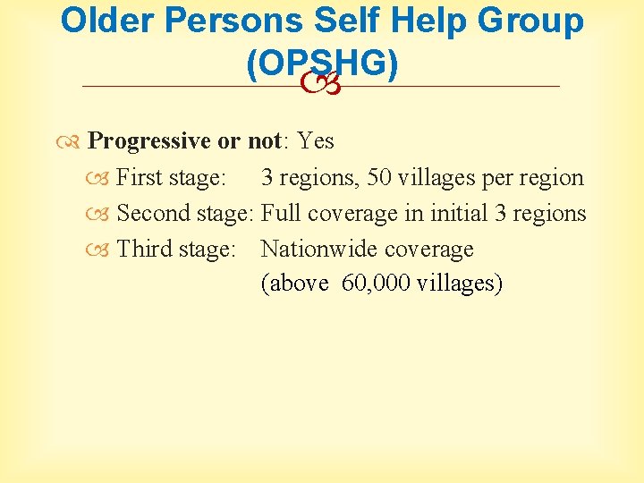 Older Persons Self Help Group (OPSHG) Progressive or not: Yes First stage: 3 regions,