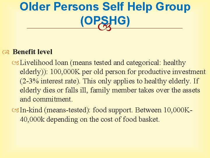 Older Persons Self Help Group (OPSHG) Benefit level Livelihood loan (means tested and categorical: