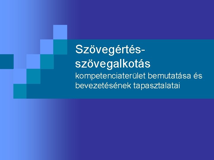 Szövegértésszövegalkotás kompetenciaterület bemutatása és bevezetésének tapasztalatai 