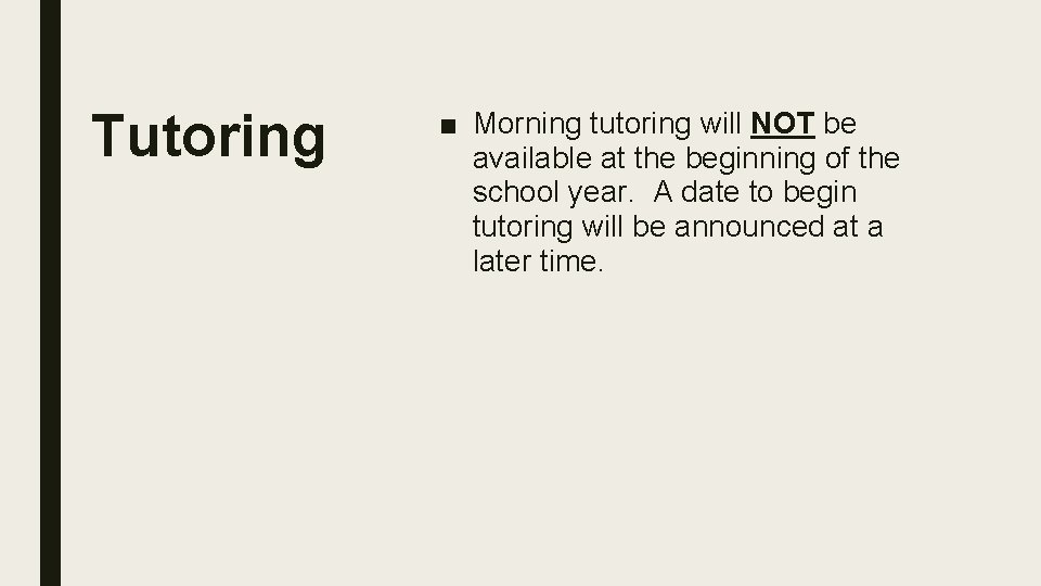 Tutoring ■ Morning tutoring will NOT be available at the beginning of the school