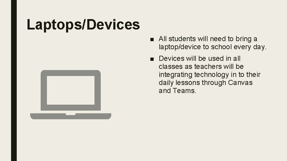 Laptops/Devices ■ All students will need to bring a laptop/device to school every day.