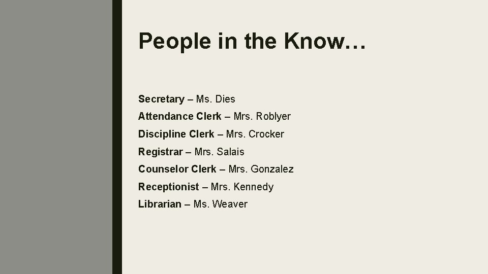 People in the Know… Secretary – Ms. Dies Attendance Clerk – Mrs. Roblyer Discipline