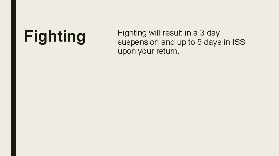 Fighting will result in a 3 day suspension and up to 5 days in