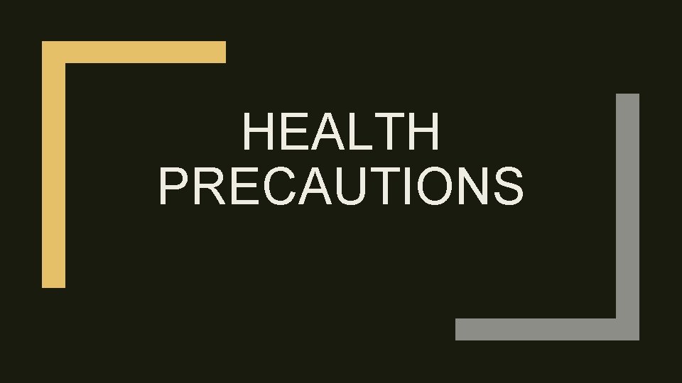 HEALTH PRECAUTIONS 