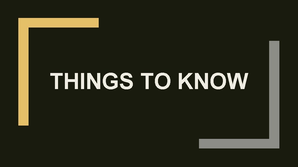 THINGS TO KNOW 