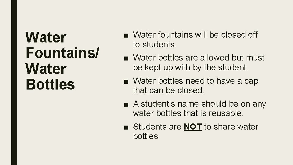 Water Fountains/ Water Bottles ■ Water fountains will be closed off to students. ■