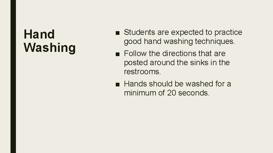 Hand Washing ■ Students are expected to practice good hand washing techniques. ■ Follow