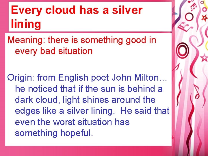 Every cloud has a silver lining Meaning: there is something good in every bad