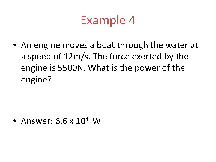 Example 4 • An engine moves a boat through the water at a speed