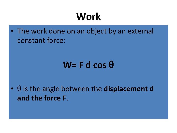 Work • The work done on an object by an external constant force: W=