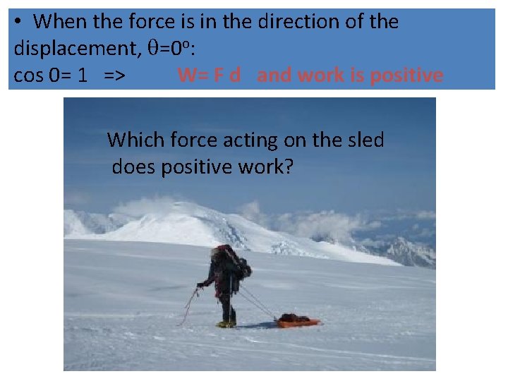  • When the force is in the direction of the displacement, =0 o: