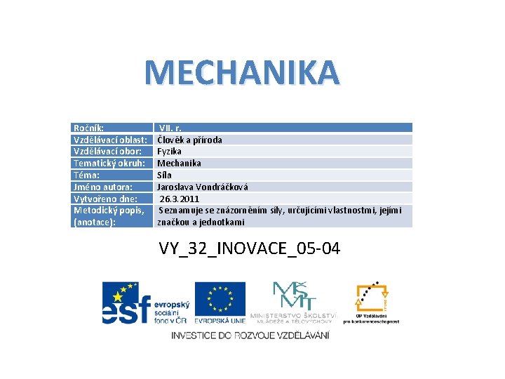 MECHANIKA Ročník: Vzdělávací oblast: Vzdělávací obor: Tematický okruh: Téma: Jméno autora: Vytvořeno dne: Metodický