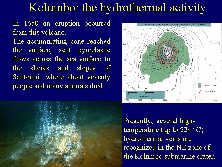 Kolumbo: the hydrothermal activity In 1650 an eruption occurred from this volcano. The accumulating