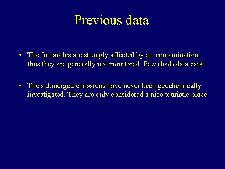 Previous data • The fumaroles are strongly affected by air contamination, thus they are