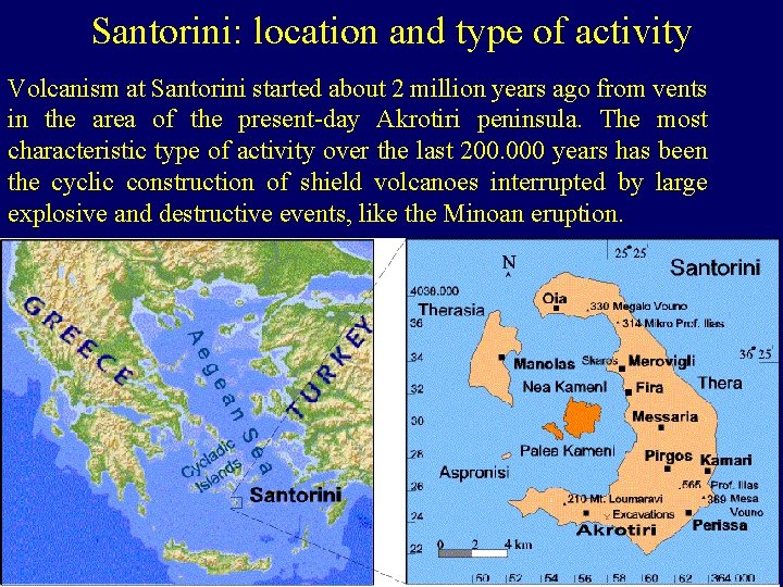 Santorini: location and type of activity Volcanism at Santorini started about 2 million years