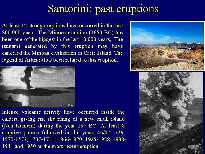 Santorini: past eruptions At least 12 strong eruptions have occorred in the last 200.