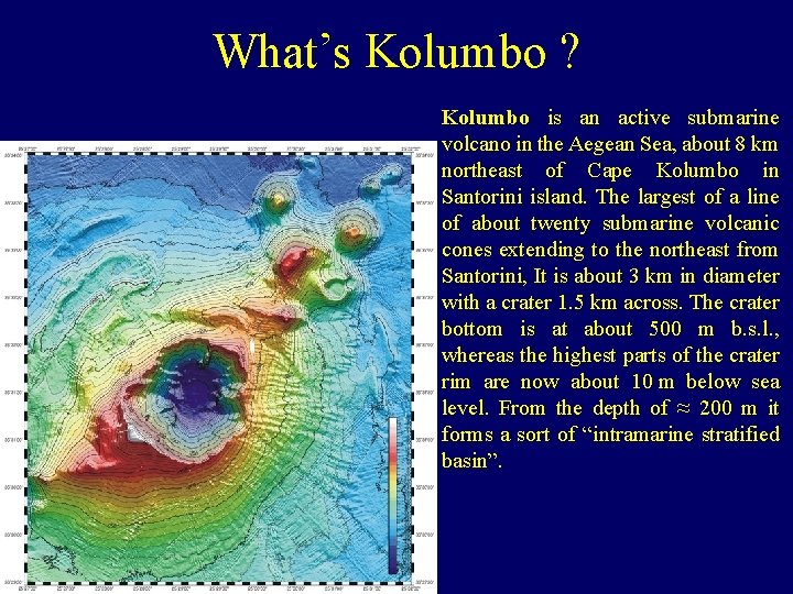 What’s Kolumbo ? Kolumbo is an active submarine volcano in the Aegean Sea, about