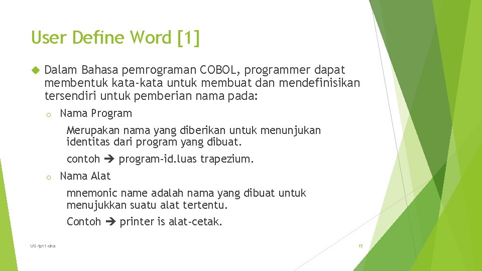 User Define Word [1] Dalam Bahasa pemrograman COBOL, programmer dapat membentuk kata-kata untuk membuat