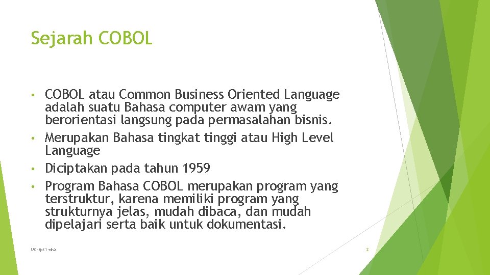 Sejarah COBOL atau Common Business Oriented Language adalah suatu Bahasa computer awam yang berorientasi
