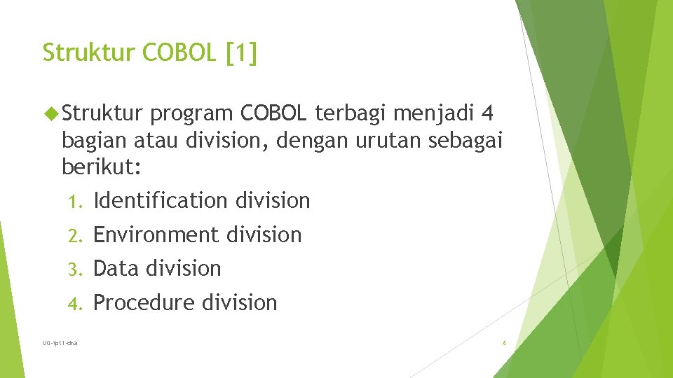 Struktur COBOL [1] Struktur program COBOL terbagi menjadi 4 bagian atau division, dengan urutan