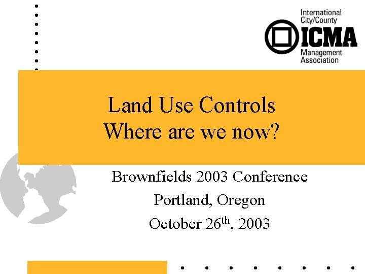 Land Use Controls Where are we now? Brownfields 2003 Conference Portland, Oregon October 26