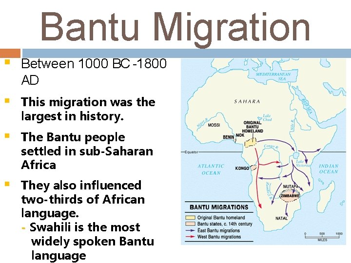 Bantu Migration § Between 1000 BC -1800 AD § This migration was the largest Bantu Migration § Between 1000 BC -1800 AD § This migration was the largest