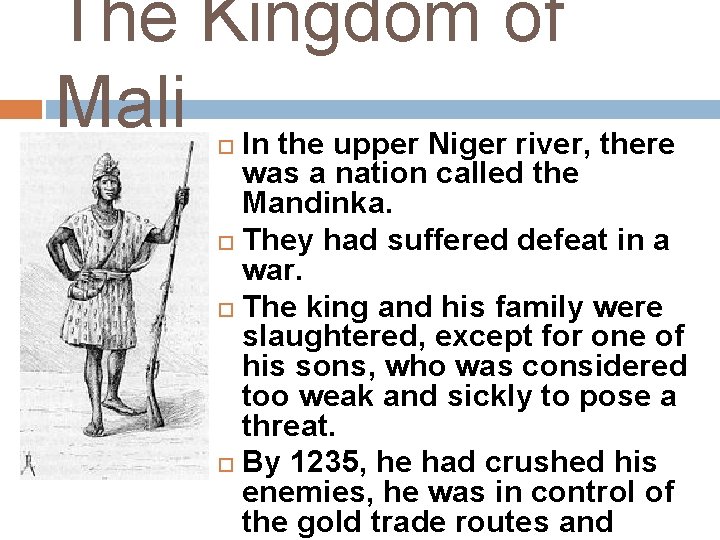 The Kingdom of Mali In the upper Niger river, there was a nation called The Kingdom of Mali In the upper Niger river, there was a nation called