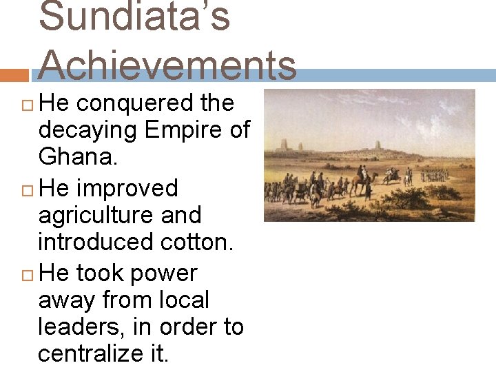 Sundiata’s Achievements He conquered the decaying Empire of Ghana. He improved agriculture and introduced Sundiata’s Achievements He conquered the decaying Empire of Ghana. He improved agriculture and introduced
