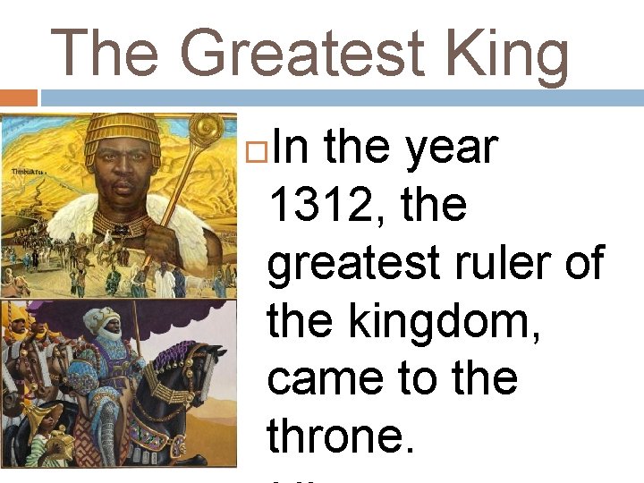 The Greatest King In the year 1312, the greatest ruler of the kingdom, came The Greatest King In the year 1312, the greatest ruler of the kingdom, came