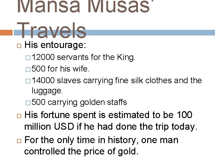 Mansa Musas’ Travels His entourage: � 12000 servants for the King. � 500 for Mansa Musas’ Travels His entourage: � 12000 servants for the King. � 500 for