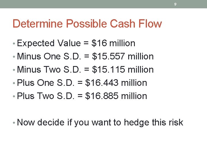 9 Determine Possible Cash Flow • Expected Value = $16 million • Minus One