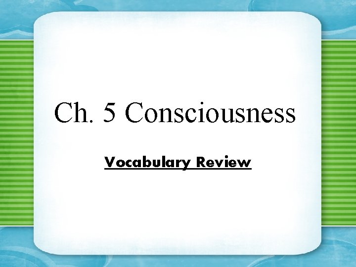 Ch. 5 Consciousness Vocabulary Review 