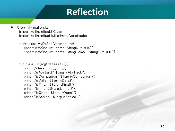 Reflection v Class. Information. kt import kotlin. reflect. KClass import kotlin. reflect. full. primary.