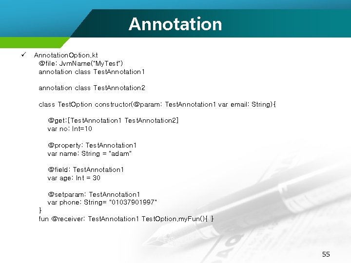 Annotation ü Annotation. Option. kt @file: Jvm. Name("My. Test") annotation class Test. Annotation 1
