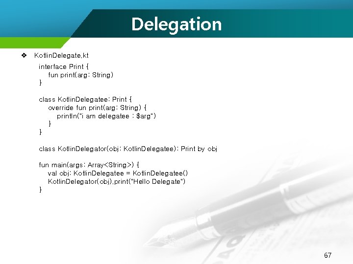 Delegation v Kotlin. Delegate. kt interface Print { fun print(arg: String) } class Kotlin.