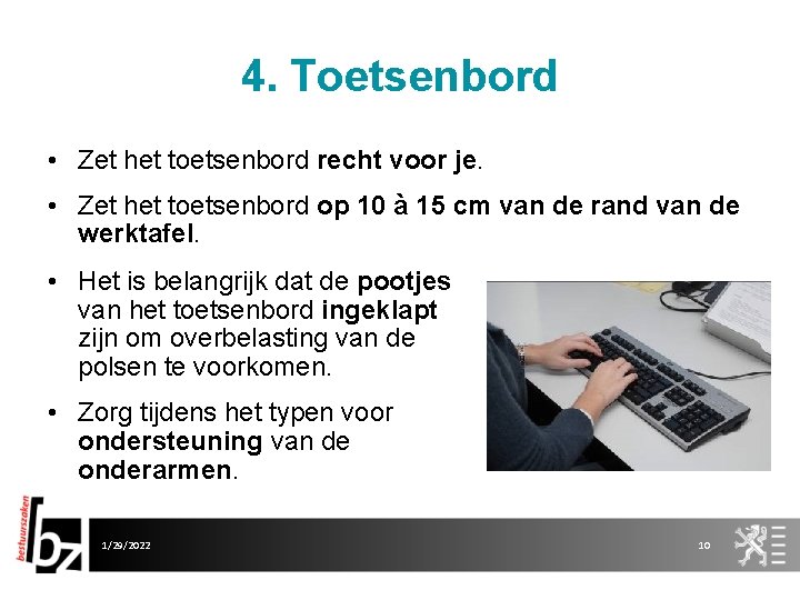 4. Toetsenbord • Zet het toetsenbord recht voor je. • Zet het toetsenbord op