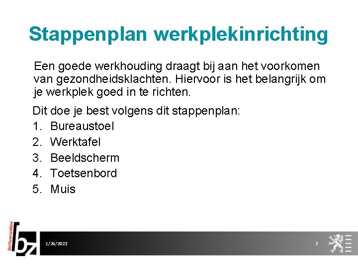 Stappenplan werkplekinrichting Een goede werkhouding draagt bij aan het voorkomen van gezondheidsklachten. Hiervoor is