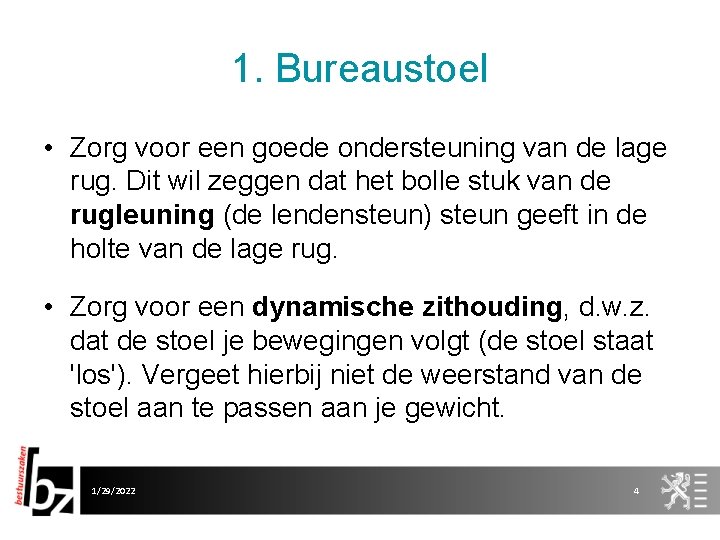 1. Bureaustoel • Zorg voor een goede ondersteuning van de lage rug. Dit wil