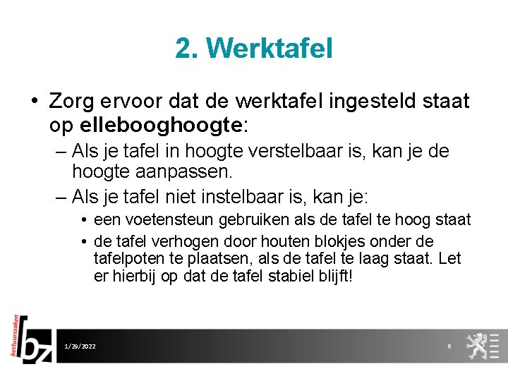 2. Werktafel • Zorg ervoor dat de werktafel ingesteld staat op ellebooghoogte: – Als