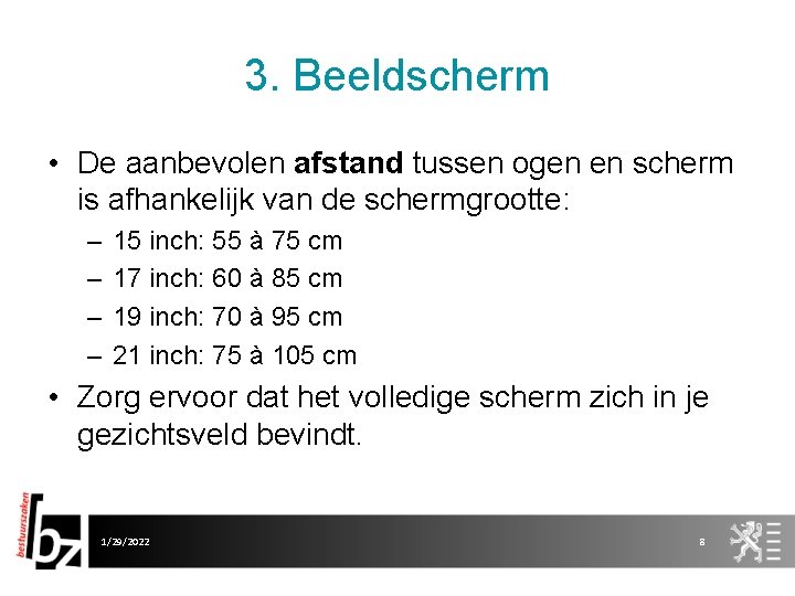 3. Beeldscherm • De aanbevolen afstand tussen ogen en scherm is afhankelijk van de