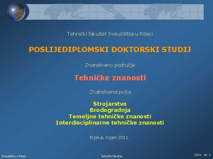 Tehnički fakultet Sveučilišta u Rijeci POSLIJEDIPLOMSKI DOKTORSKI STUDIJ Znanstveno područje Tehničke znanosti Znanstvena polja