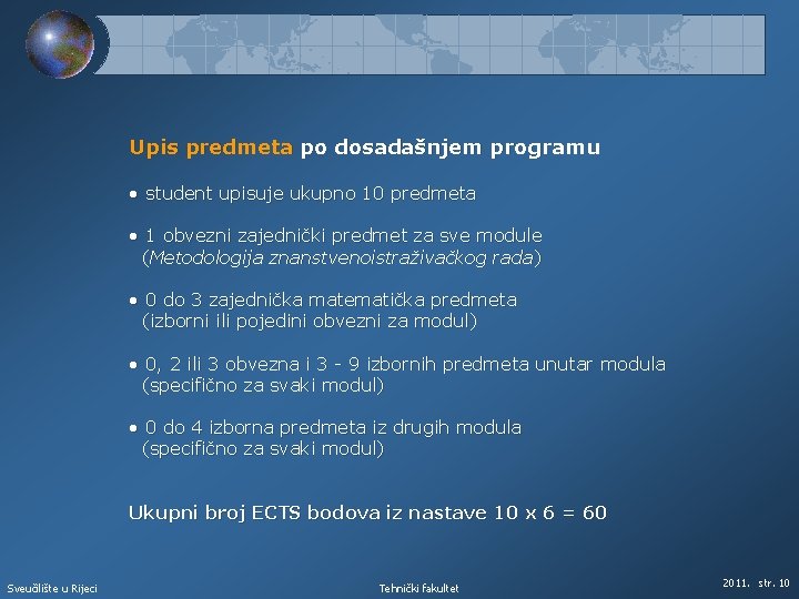 Upis predmeta po dosadašnjem programu • student upisuje ukupno 10 predmeta • 1 obvezni