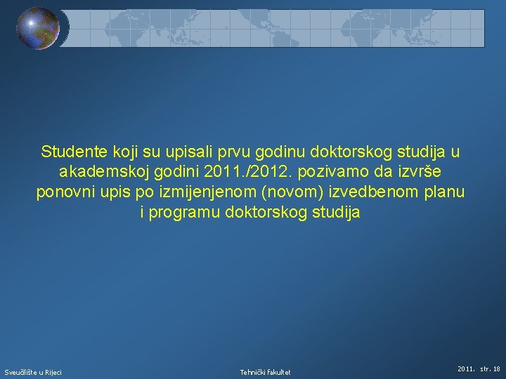 Studente koji su upisali prvu godinu doktorskog studija u akademskoj godini 2011. /2012. pozivamo